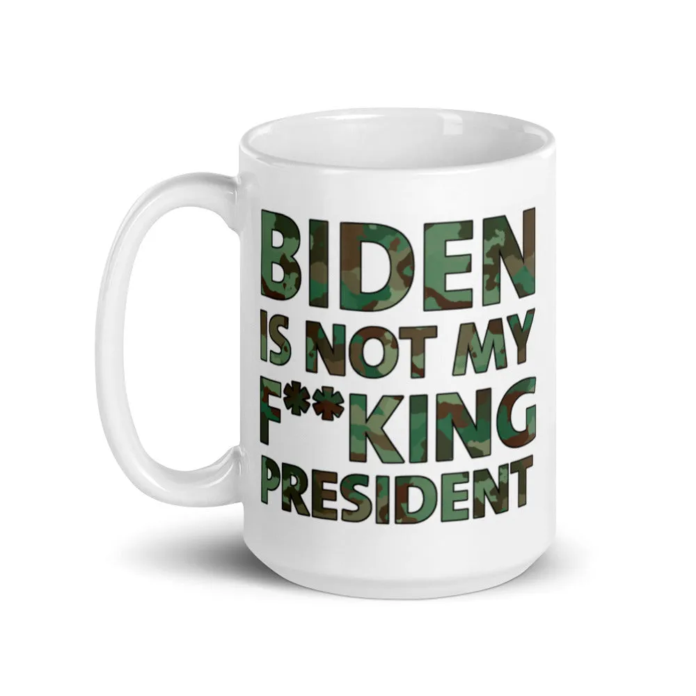 Biden Is Not My F**KING President Camouflage Mug