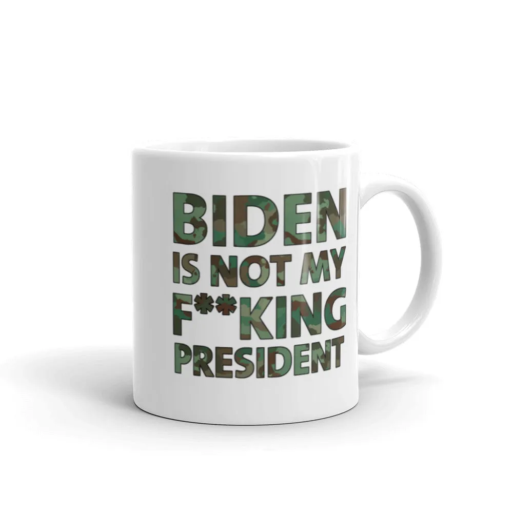 Biden Is Not My F**KING President Camouflage Mug