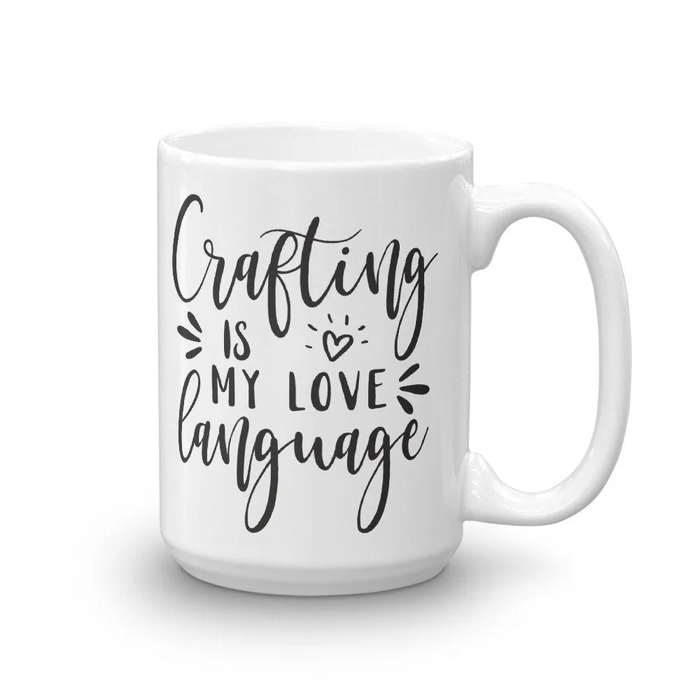 Crafting is My Love Language, Crafty Mug, Funny Mug Sayings