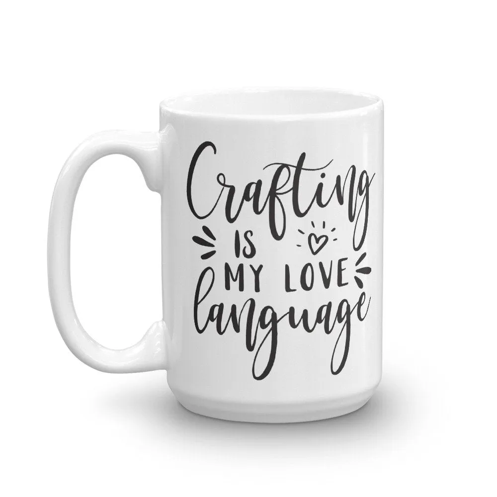 Crafting is My Love Language, Crafty Mug, Funny Mug Sayings