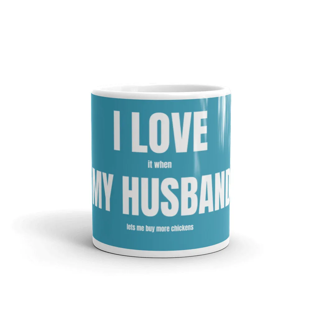 I Love It When My Husband Lets Me Buy More Chickens Mug