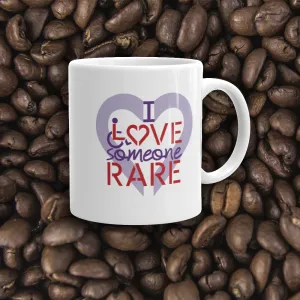 I Love Someone Rare (with a Rare Condition) Mug