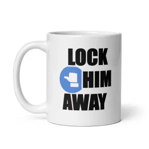 LOCK HIM AWAY White Glossy Mug