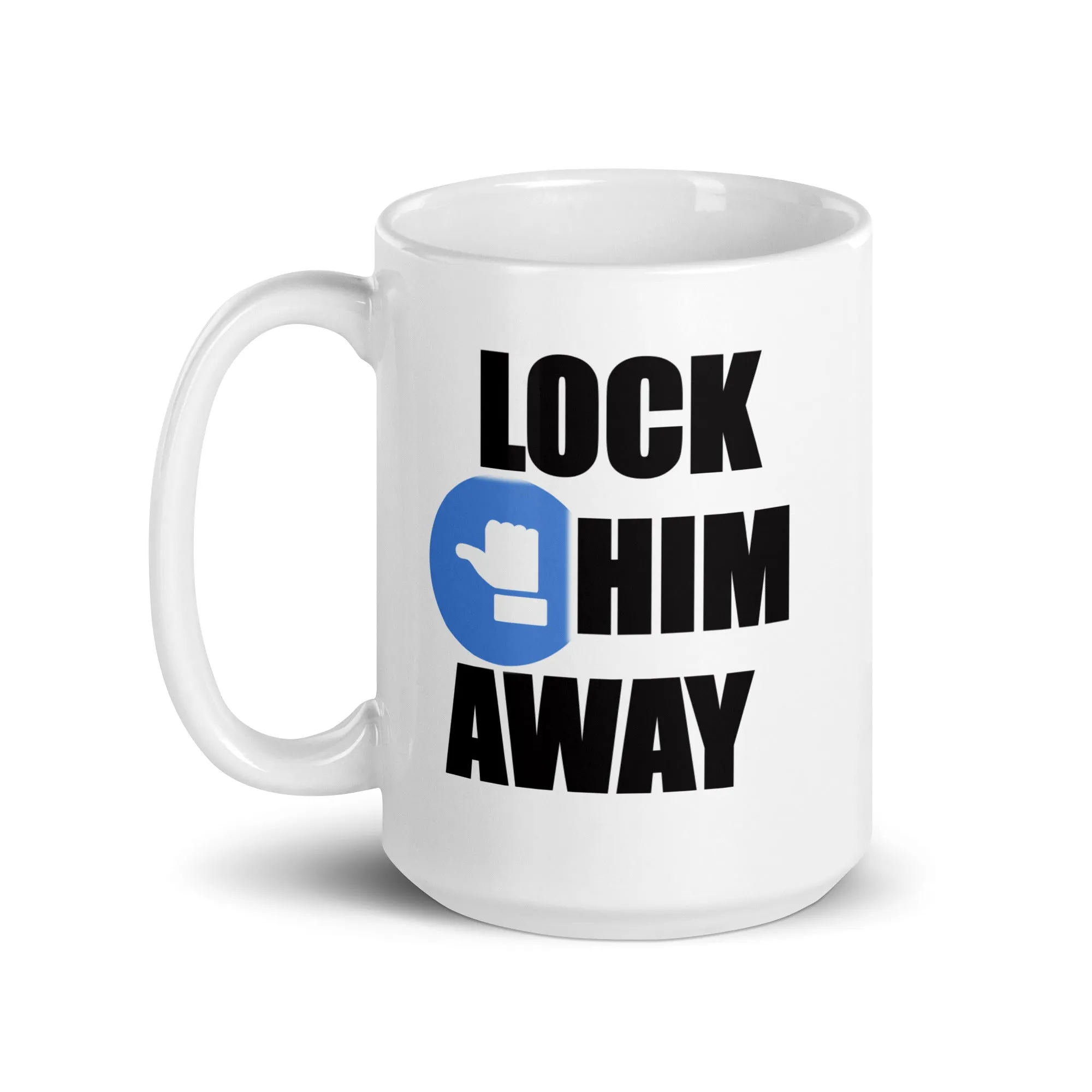 LOCK HIM AWAY White Glossy Mug