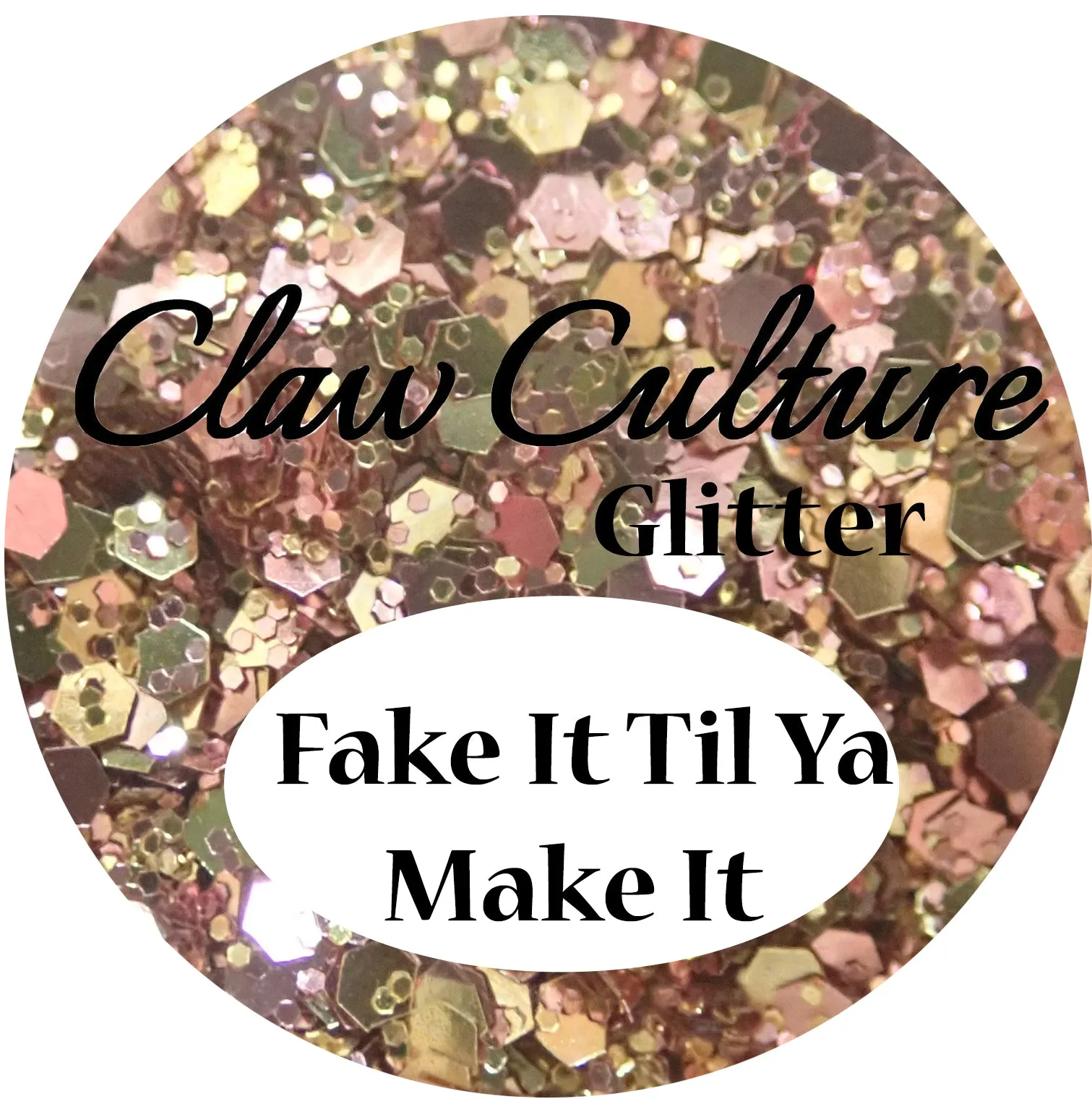 NAIL GLITTER FAKE IT TIL YA MAKE IT
