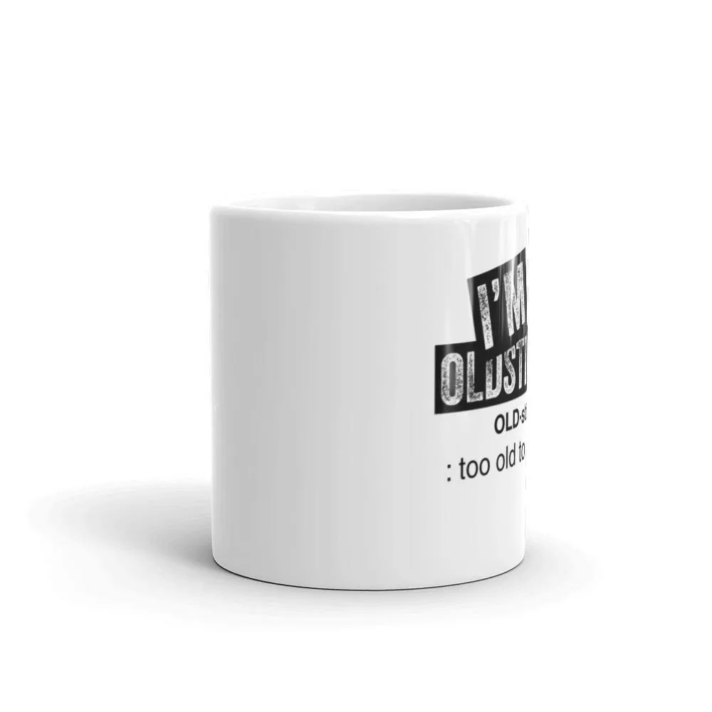 OLDSTIPATED Too Old To Give A Sh***! White glossy mug