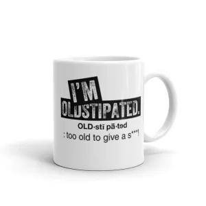 OLDSTIPATED Too Old To Give A Sh***! White glossy mug