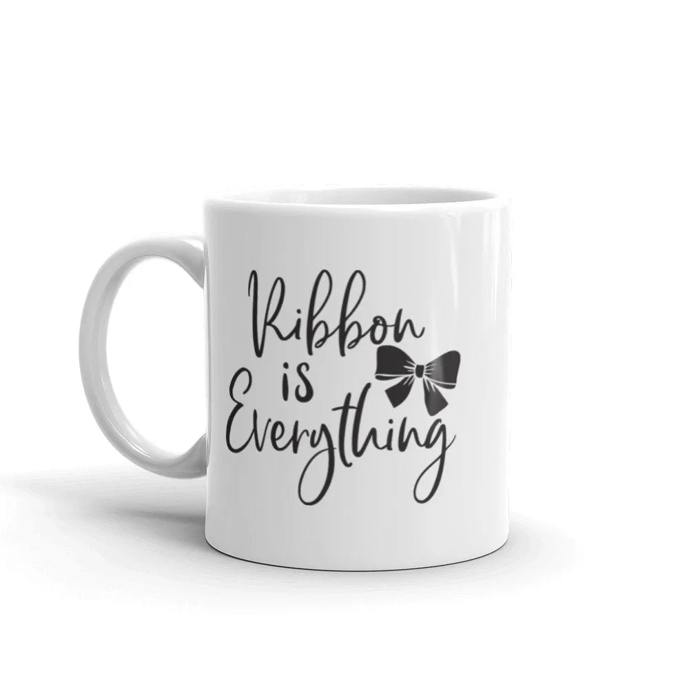 Ribbon is Everything Mug, Funny Mug Sayings, Crafting Mug, BeautifulMesh Coffee Mug