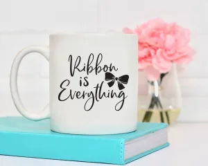 Ribbon is Everything Mug, Funny Mug Sayings, Crafting Mug, BeautifulMesh Coffee Mug