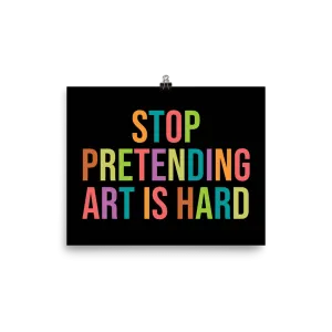 STOP PRETENDING ART IS HARD print