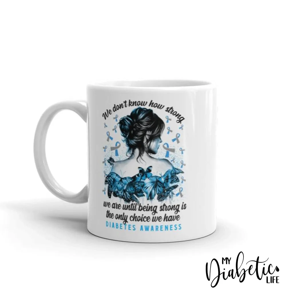 We don't know how strong - Diabetes Awareness Coffee Mug