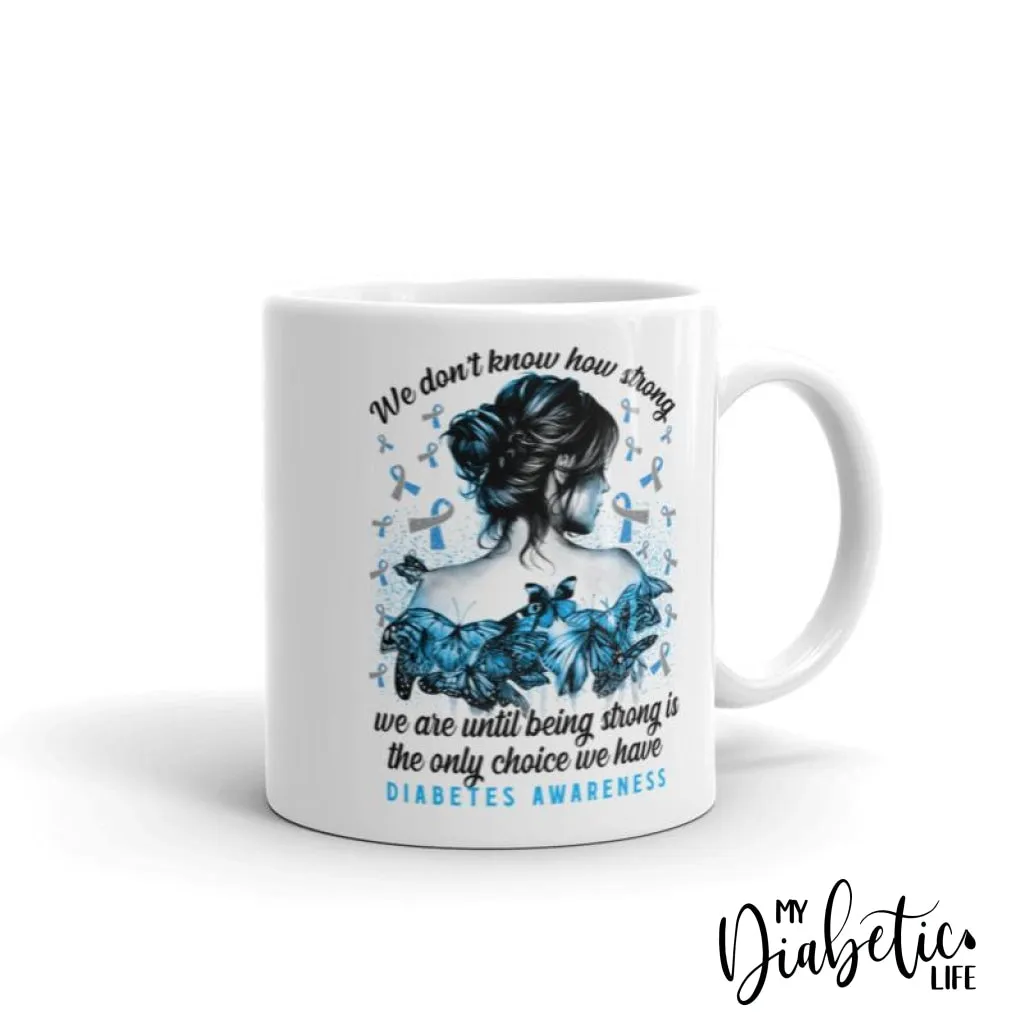 We don't know how strong - Diabetes Awareness Coffee Mug